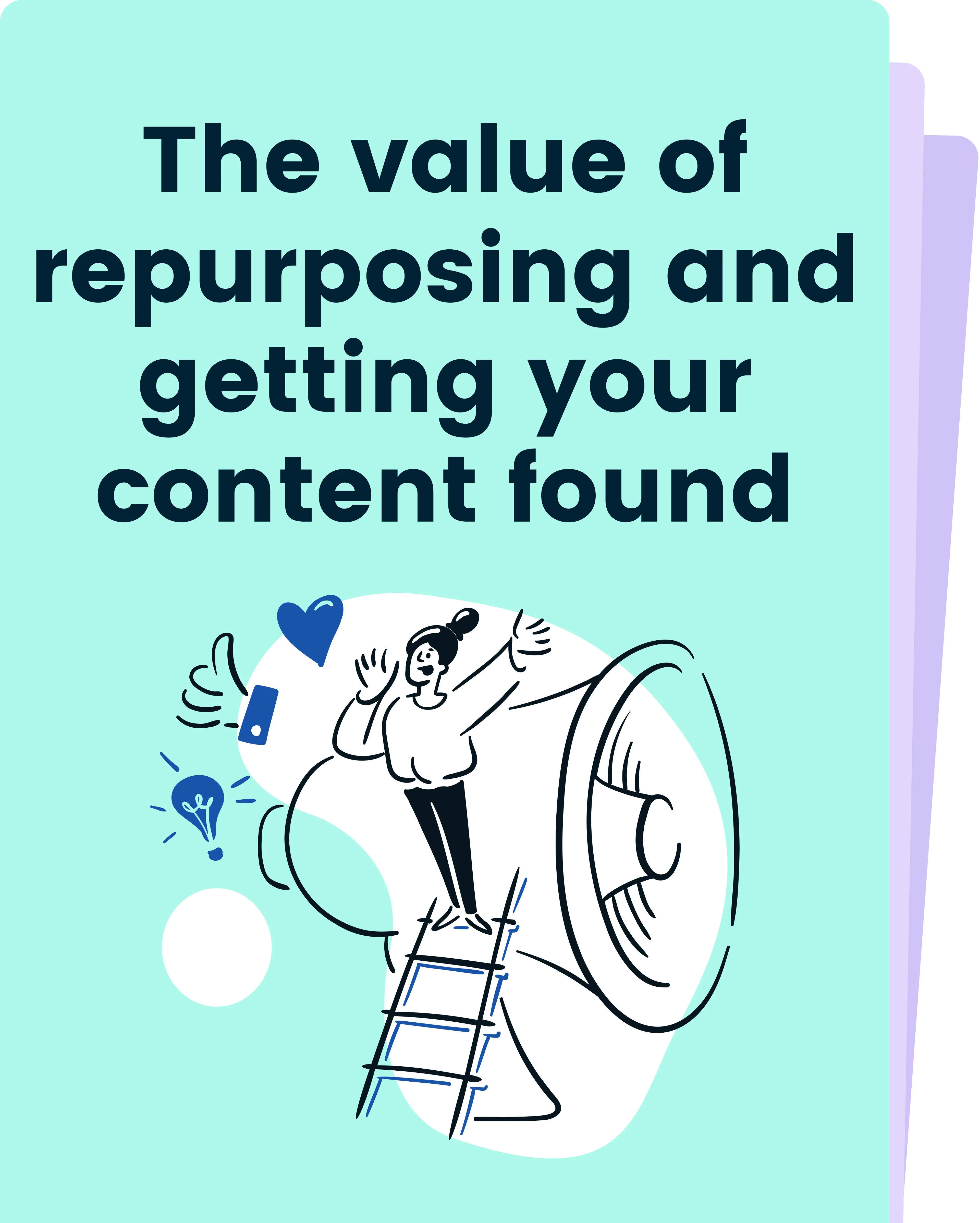 The value of repurposing and getting your content found